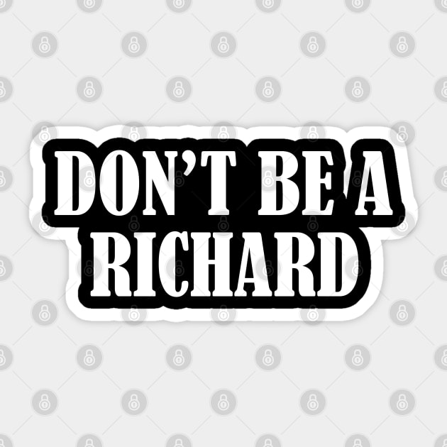 Don't Be A Richard Sticker by rainoree